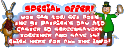 Register both St Patrick's Day and Easter 3D screensavers for just US$14.95!